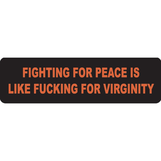 Fighting for peace is like fucking for virginity vinyl motorcycle helmet sticker - funny biker decal