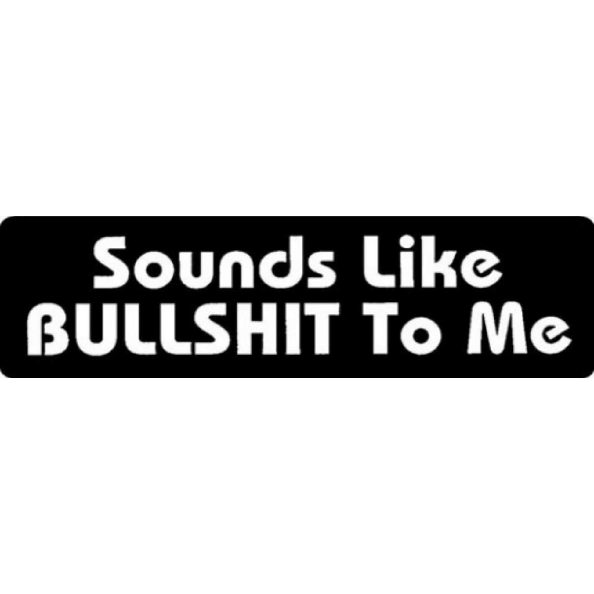 Sounds like bullshit to me vinyl motorcycle helmet stickers - funny biker decal