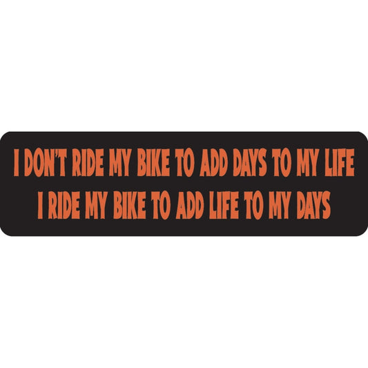 I don't ride my bike to add days to my life I ride my bike to add life to my days vinyl motorcycle helmet sticker - biker decal