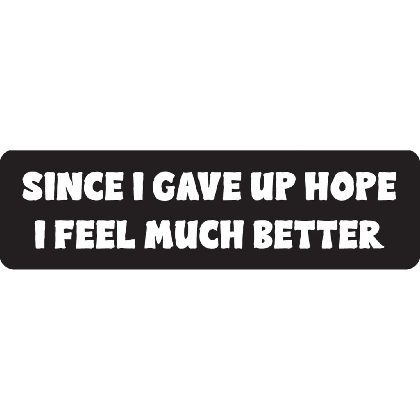 Since I gave up hope I feel much better vinyl motorcycle helmet sticker - funny biker decal