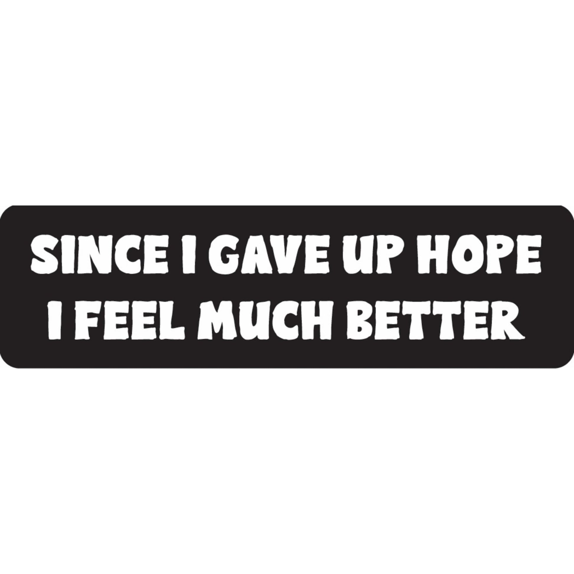 Since I gave up hope I feel much better vinyl motorcycle helmet sticker - funny biker decal