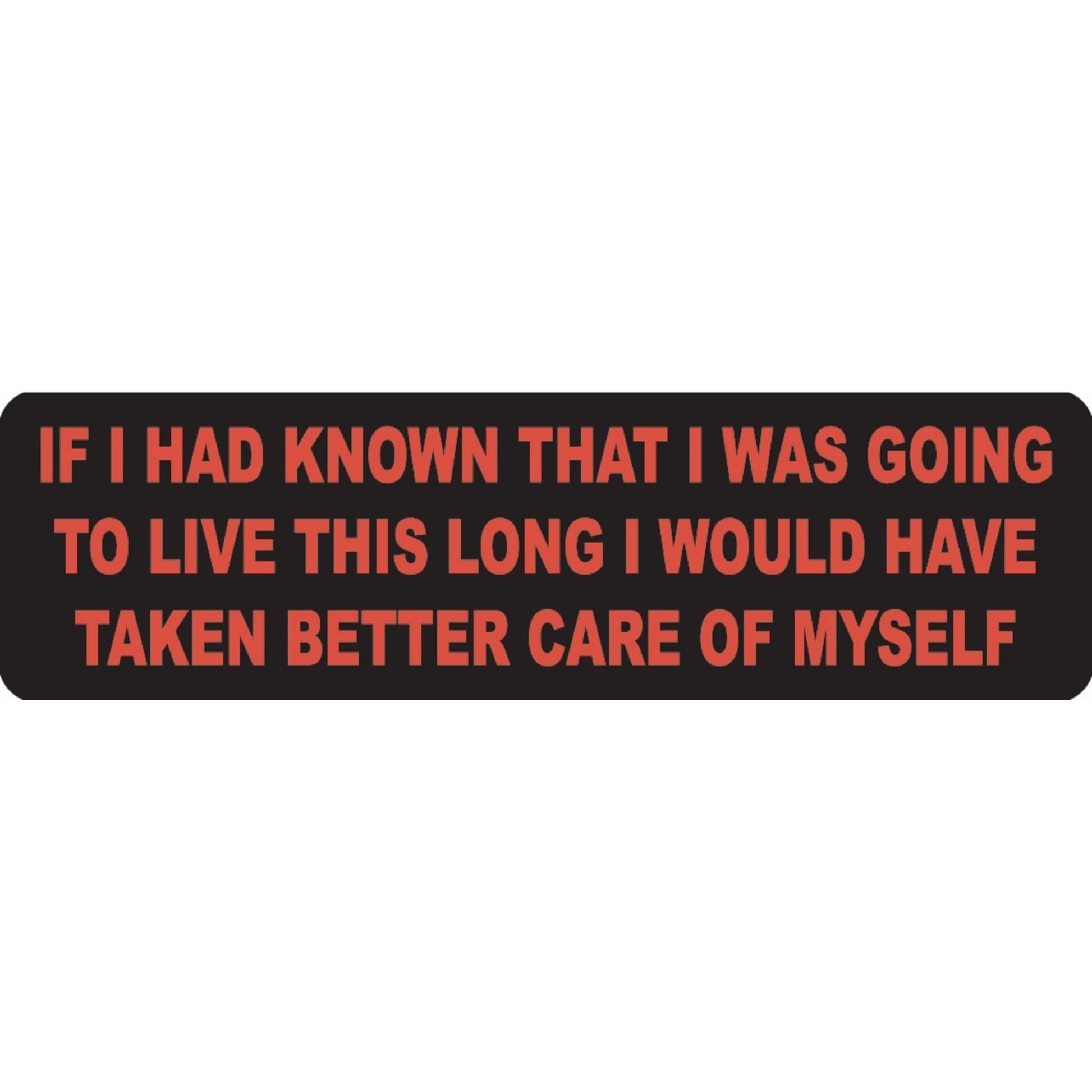 If I had known that I was going to live this long I would have taken better care of myself vinyl motorcycle helmet sticker - funny biker decal