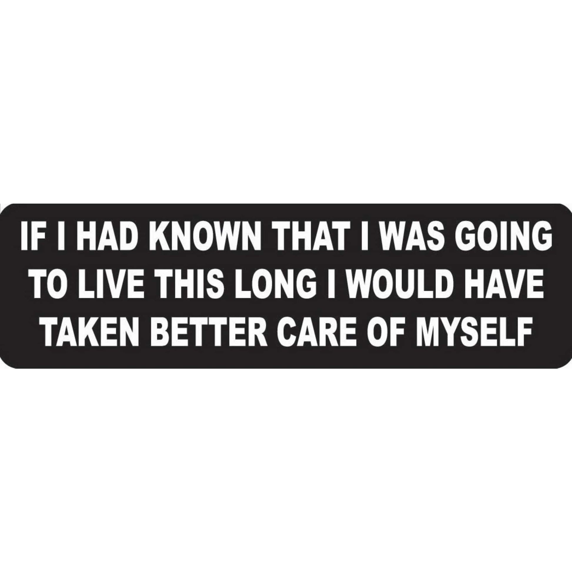 If I had known that I was going to live this long I would have taken better care of myself vinyl motorcycle helmet stickers - funny biker decal