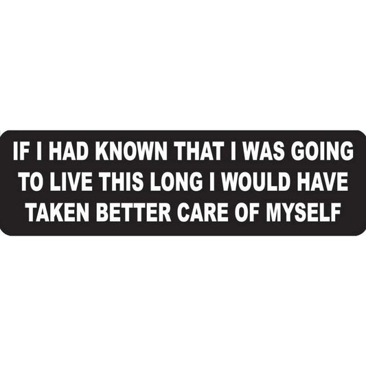 If I had known that I was going to live this long I would have taken better care of myself vinyl motorcycle helmet stickers - funny biker decal