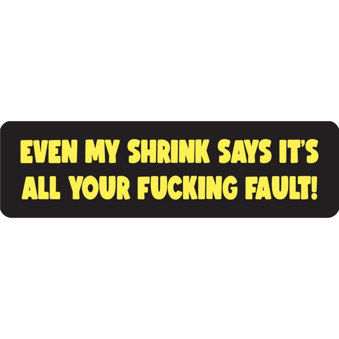 Even my shrink says it's all your fucking fault vinyl motorcycle helmet sticker - funny biker decal