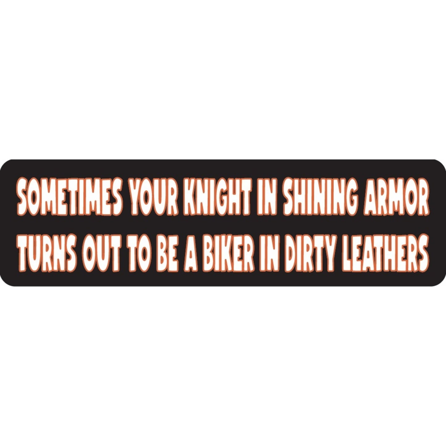 Sometimes your knight in shining armor turns out to be a biker in dirty leathers vinyl motorcycle helmet sticker - biker decal