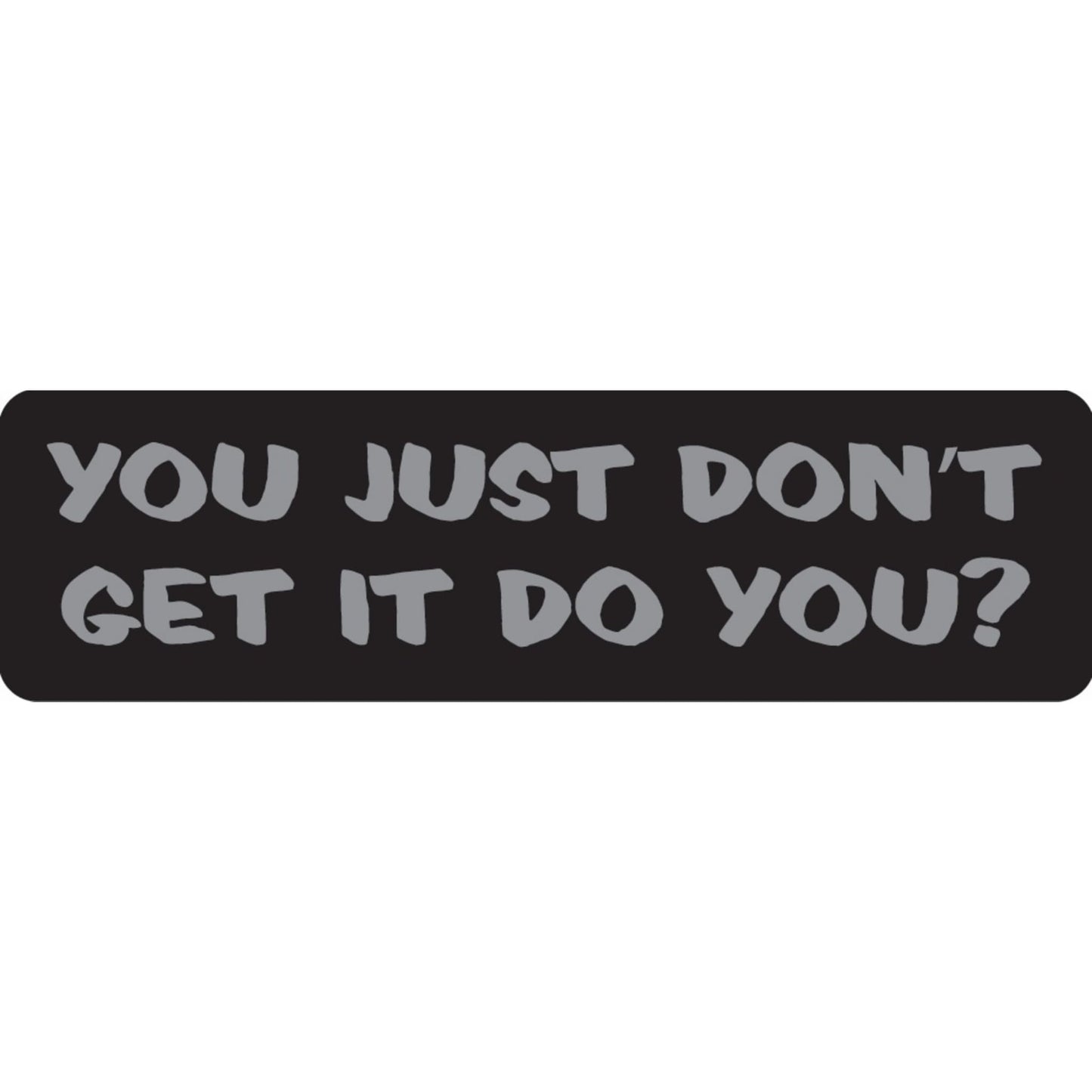 You just don't get it do you vinyl motorcycle helmet sticker - funny biker decal