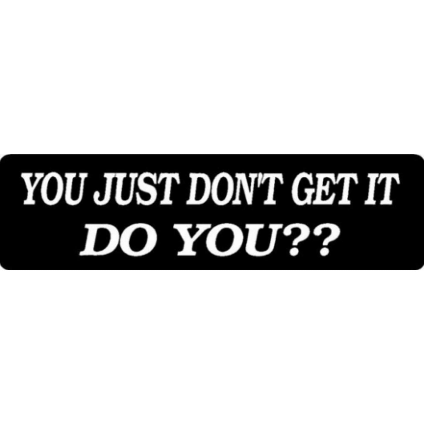 You just don't get it do you vinyl motorcycle helmet stickers - funny biker decal