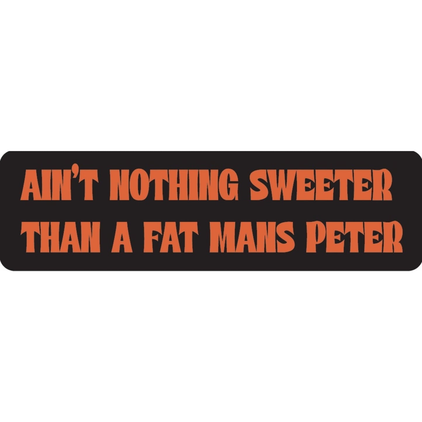 Ain't nothing sweeter than a fat mans peter vinyl motorcycle helmet sticker - funny biker decal