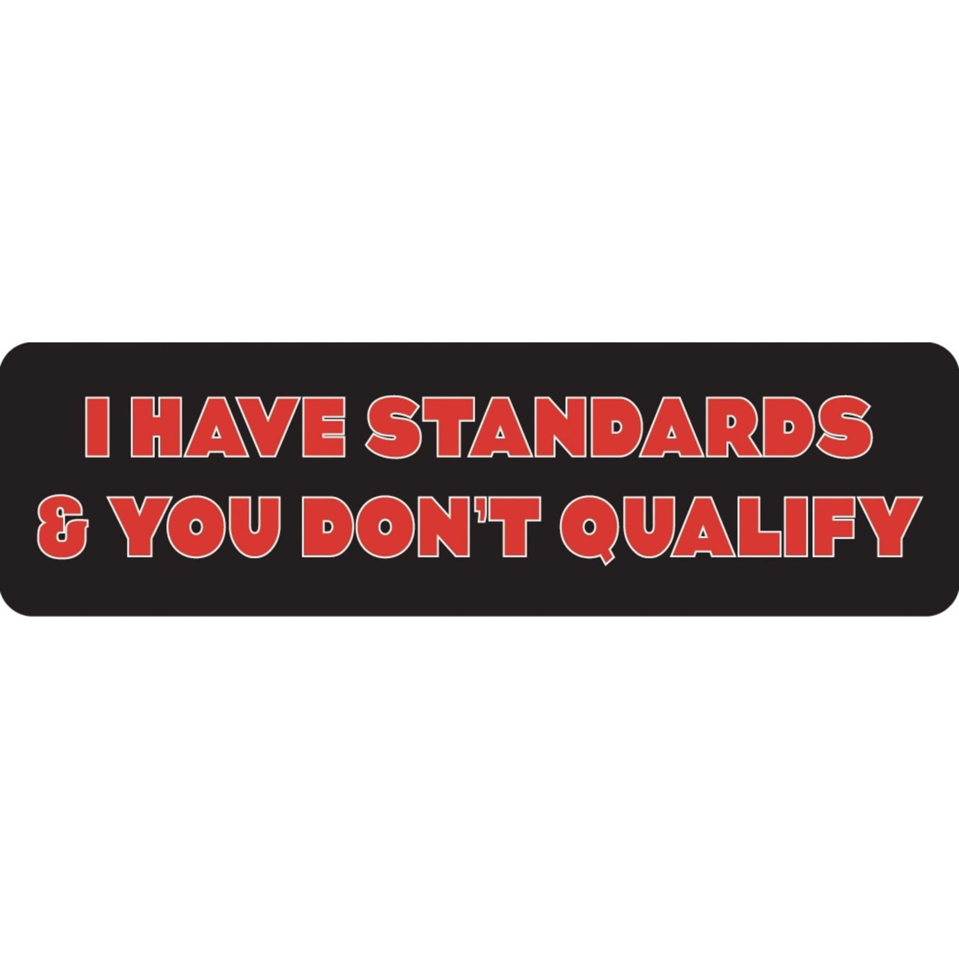I have standards and you don't qualify vinyl motorcycle helmet sticker - funny biker decal