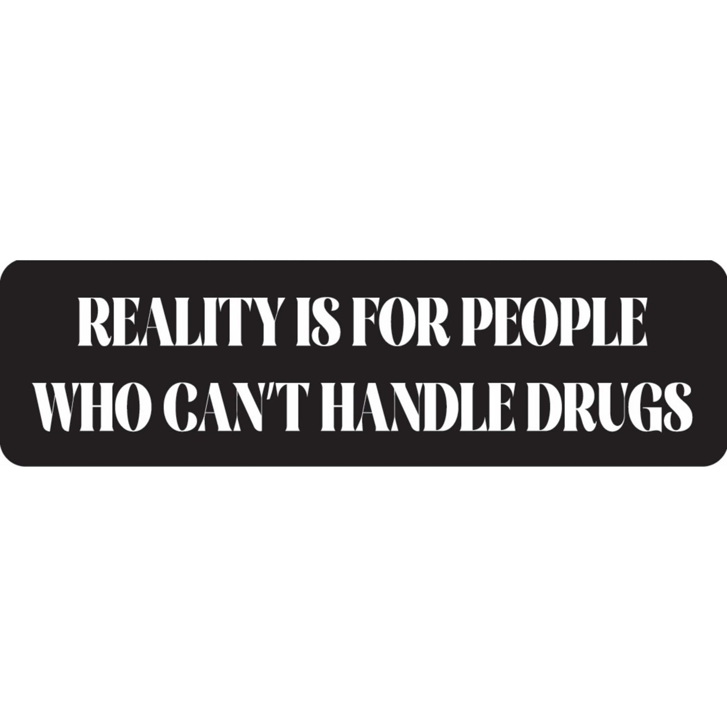 Reality is for people who can't handle drugs vinyl motorcycle helmet sticker - funny biker decal