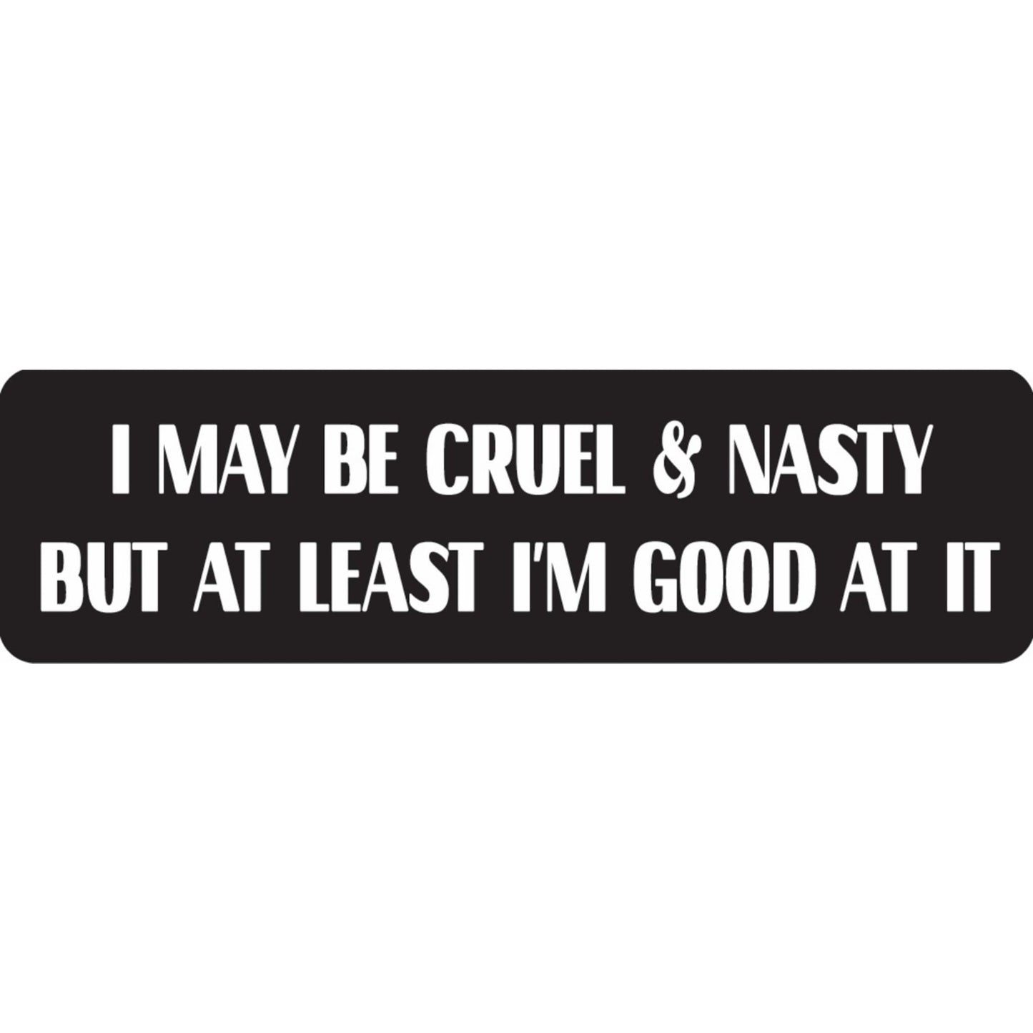 I may be cruel and nasty but at least I'm good at it vinyl motorcycle helmet sticker - funny biker decal