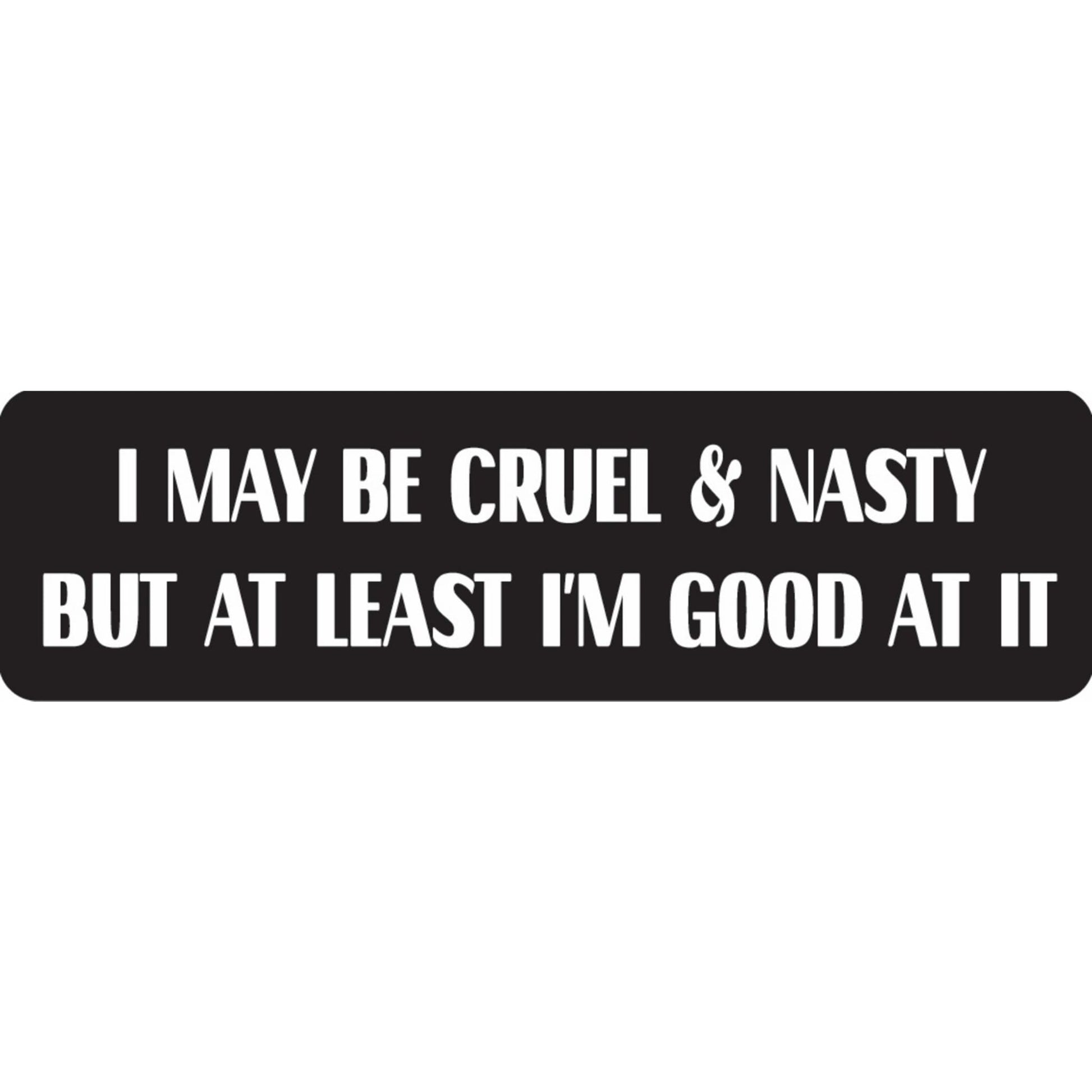 I may be cruel and nasty but at least I'm good at it vinyl motorcycle helmet sticker - funny biker decal