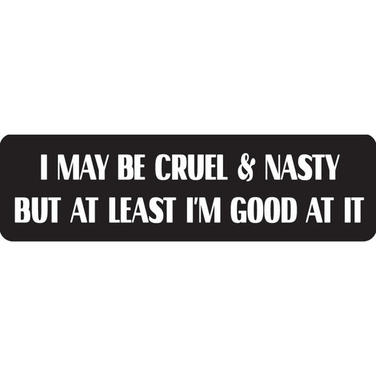 I may be cruel and nasty but at least I'm good at it vinyl motorcycle helmet sticker - funny biker decal