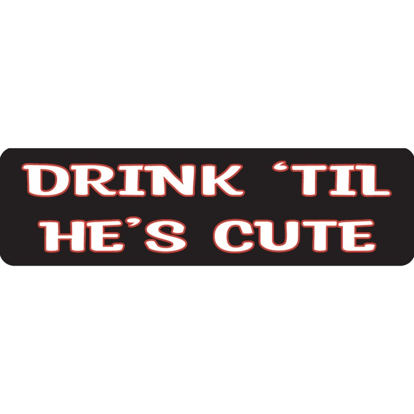 Drink 'til he's cute vinyl motorcycle helmet sticker - funny biker decal