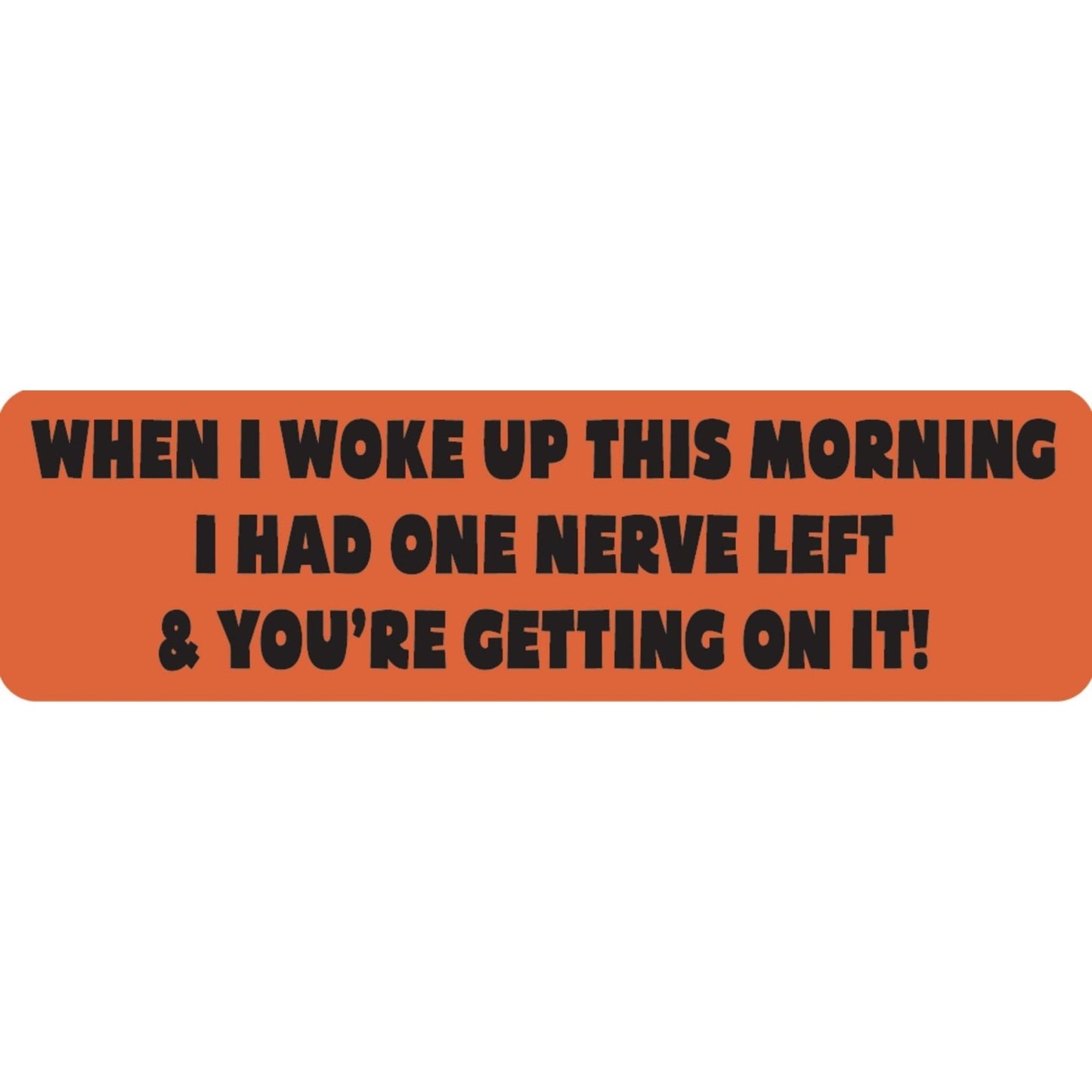 When I woke up this morning I had one nerve left and you're getting on it vinyl motorcycle helmet sticker - funny biker decal