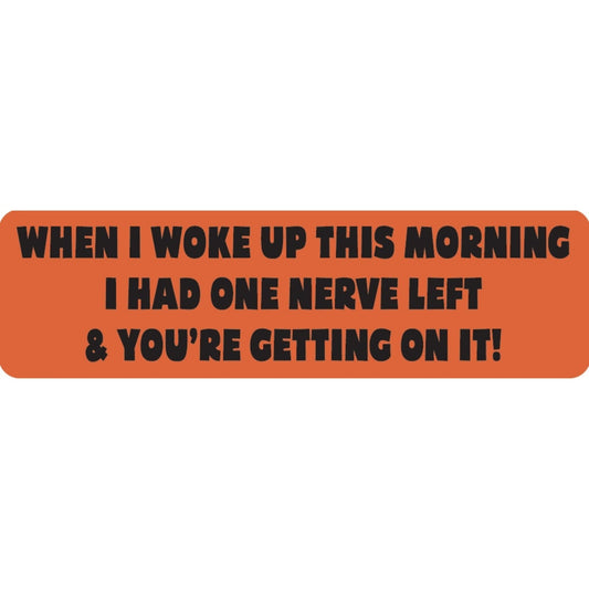 When I woke up this morning I had one nerve left and you're getting on it vinyl motorcycle helmet sticker - funny biker decal