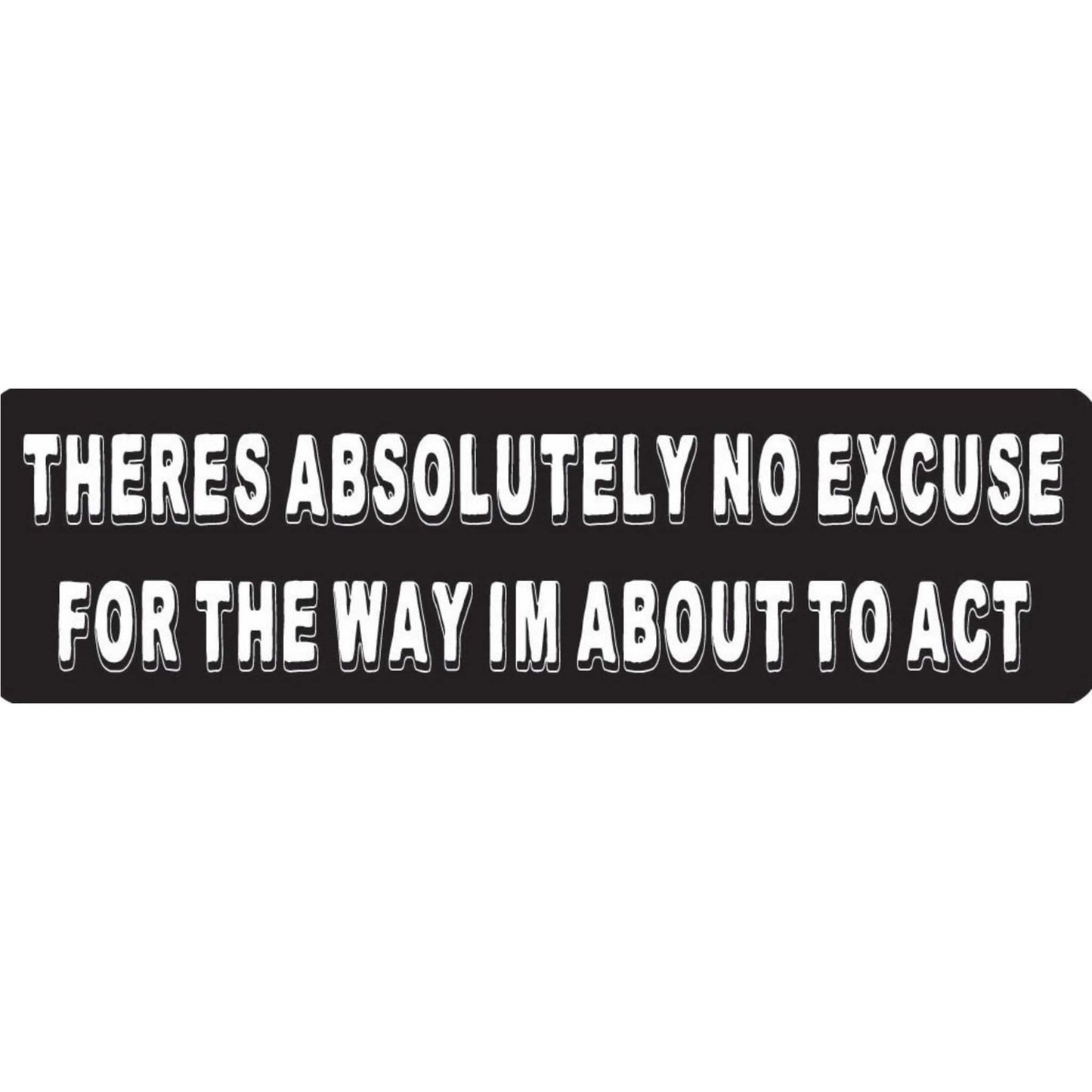 There's absolutely no excuse for the way I'm about to act vinyl motorcycle helmet stickers - funny biker decal