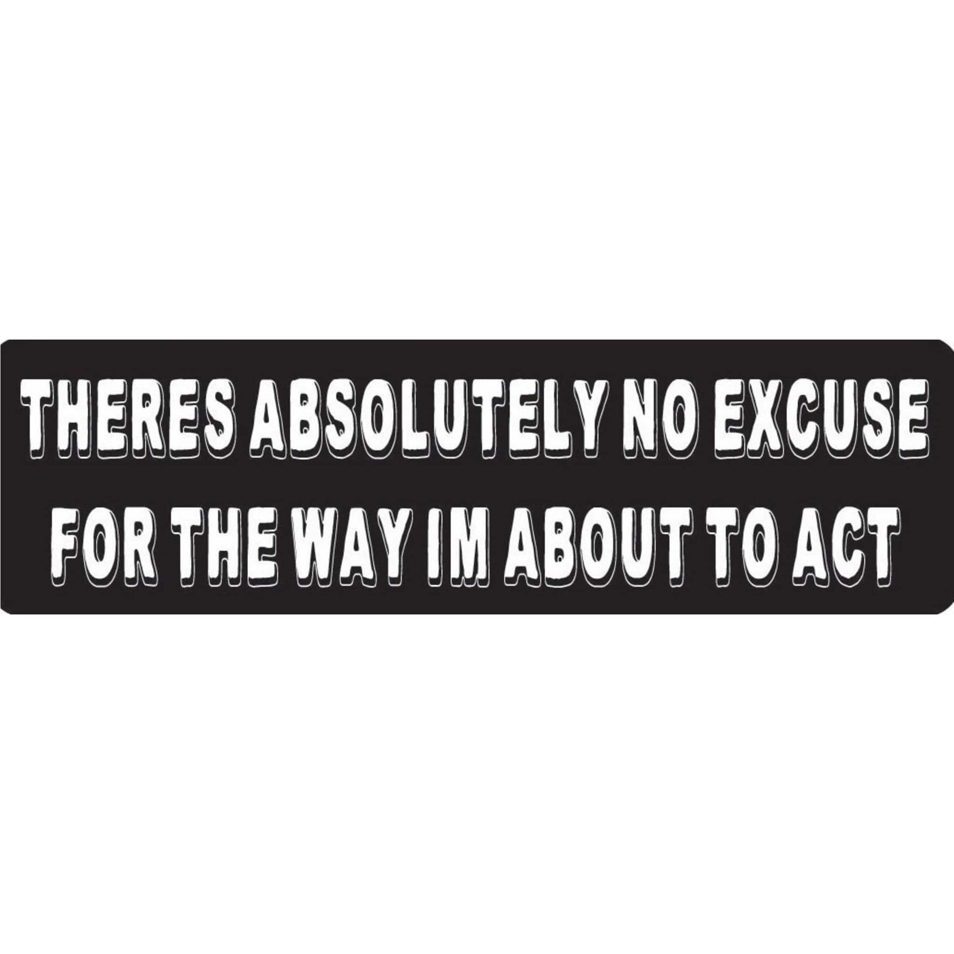 There's absolutely no excuse for the way I'm about to act vinyl motorcycle helmet stickers - funny biker decal