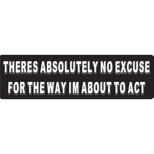There's absolutely no excuse for the way I'm about to act vinyl motorcycle helmet stickers - funny biker decal