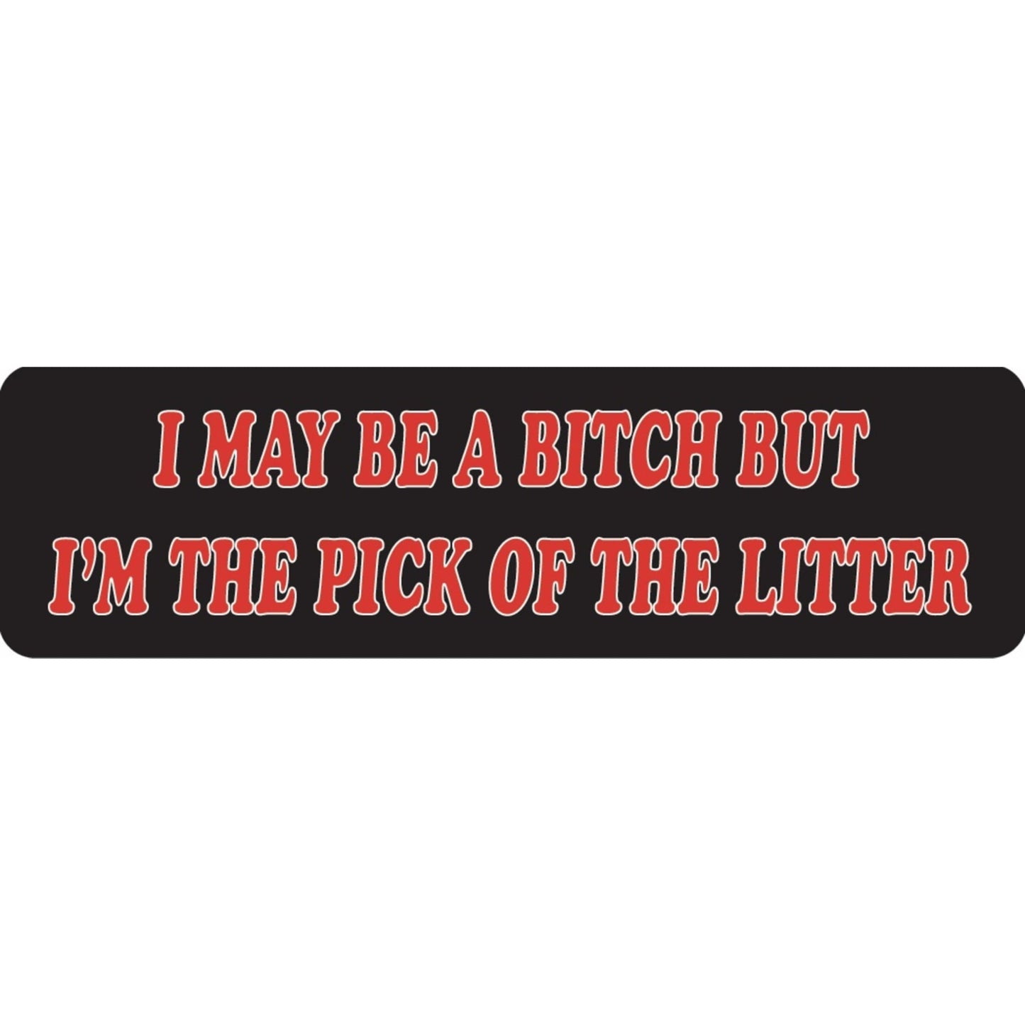 I may be a bitch but I'm the pick of the litter vinyl motorcycle helmet sticker - funny biker decal