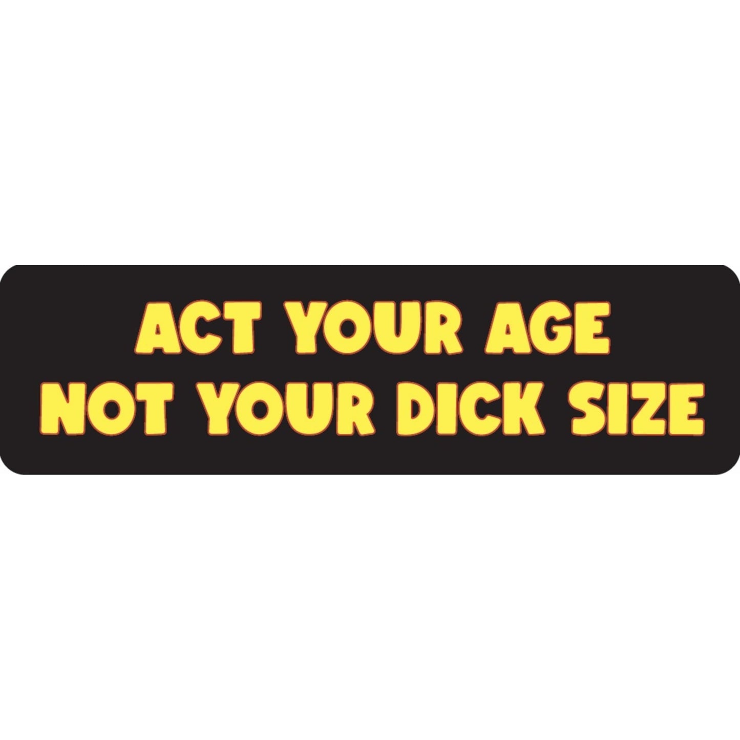 Act your age not your dick size vinyl motorcycle helmet sticker - funny biker decal
