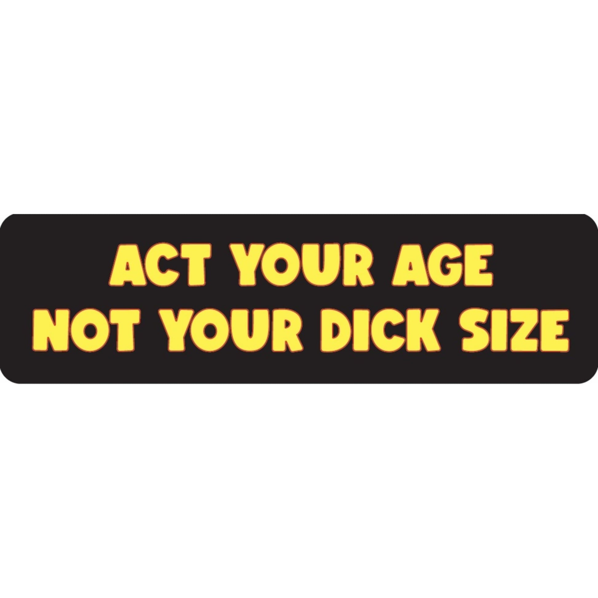 Act your age not your dick size vinyl motorcycle helmet sticker - funny biker decal