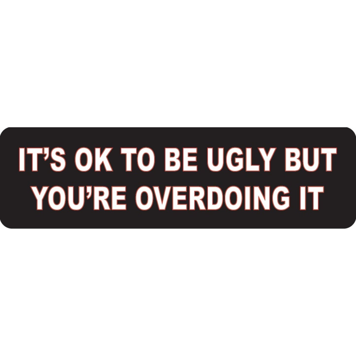 It's ok to be ugly but you're overdoing it vinyl motorcycle helmet sticker - funny biker decal