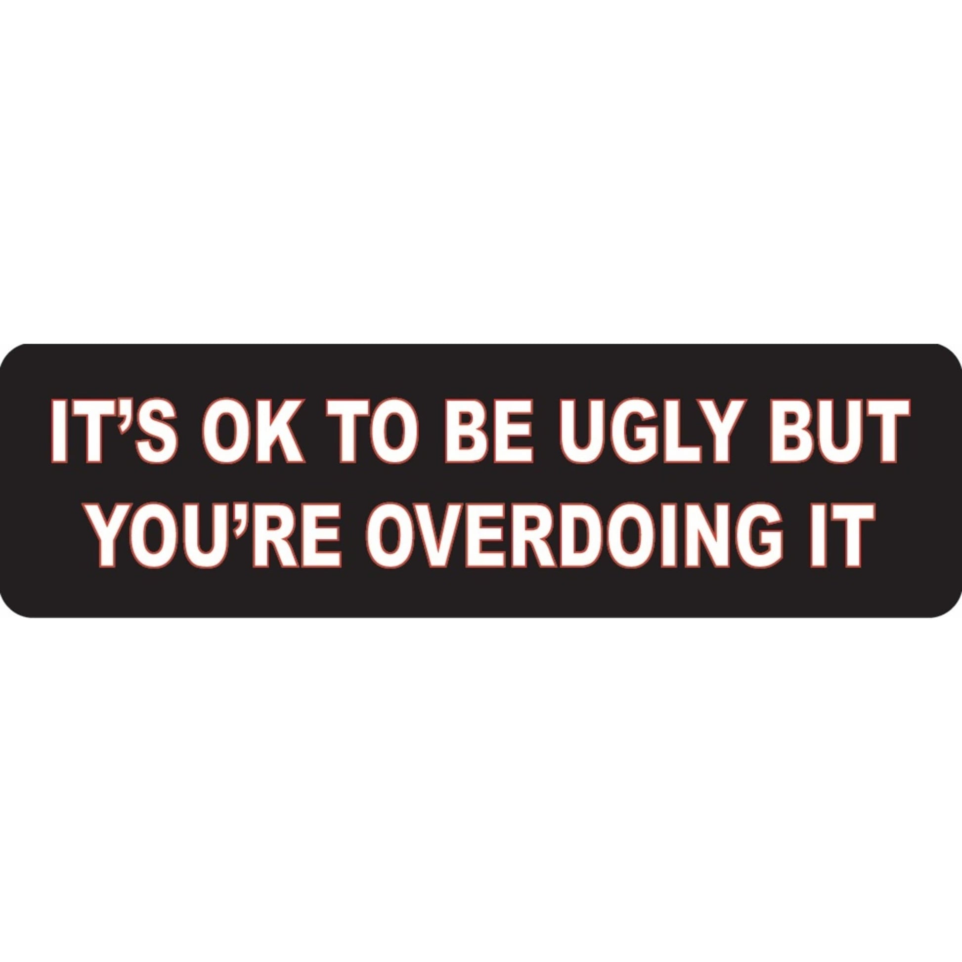 It's ok to be ugly but you're overdoing it vinyl motorcycle helmet sticker - funny biker decal