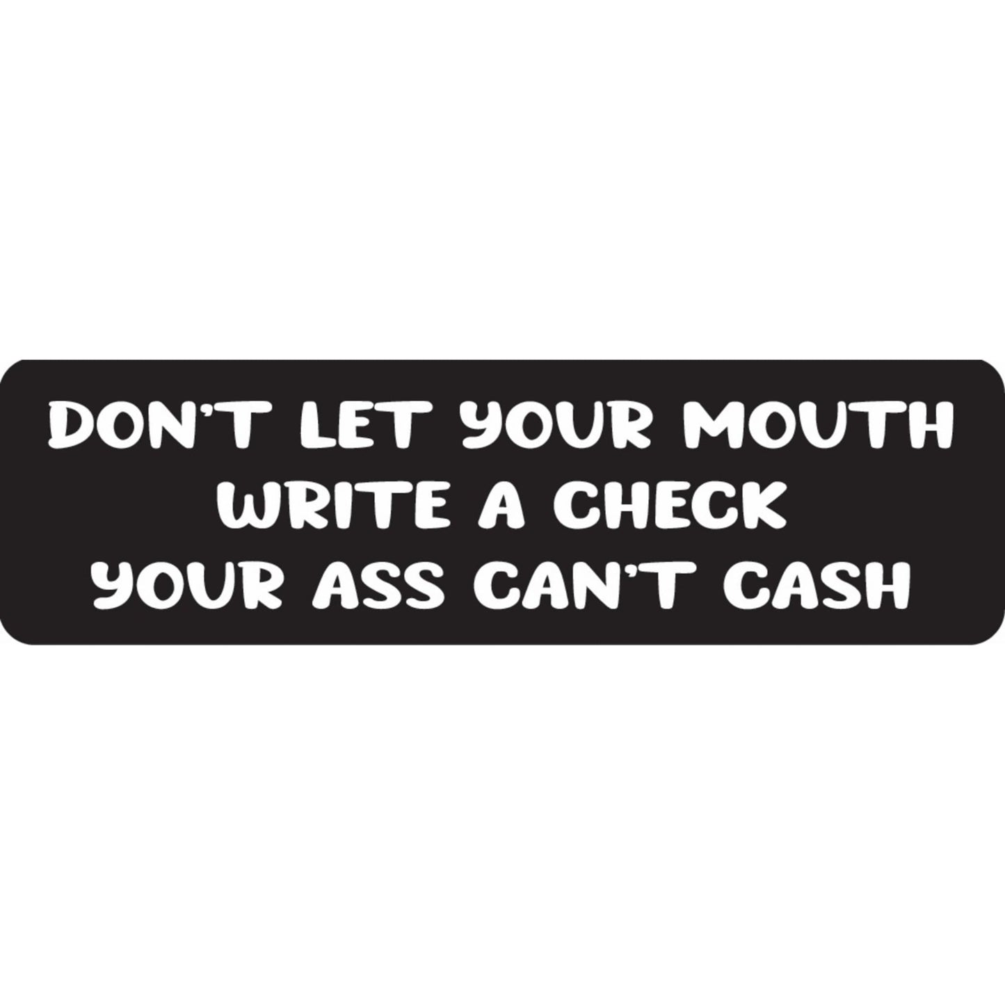 Don't let your mouth write a check your ass can't cash vinyl motorcycle helmet sticker - funny biker decal