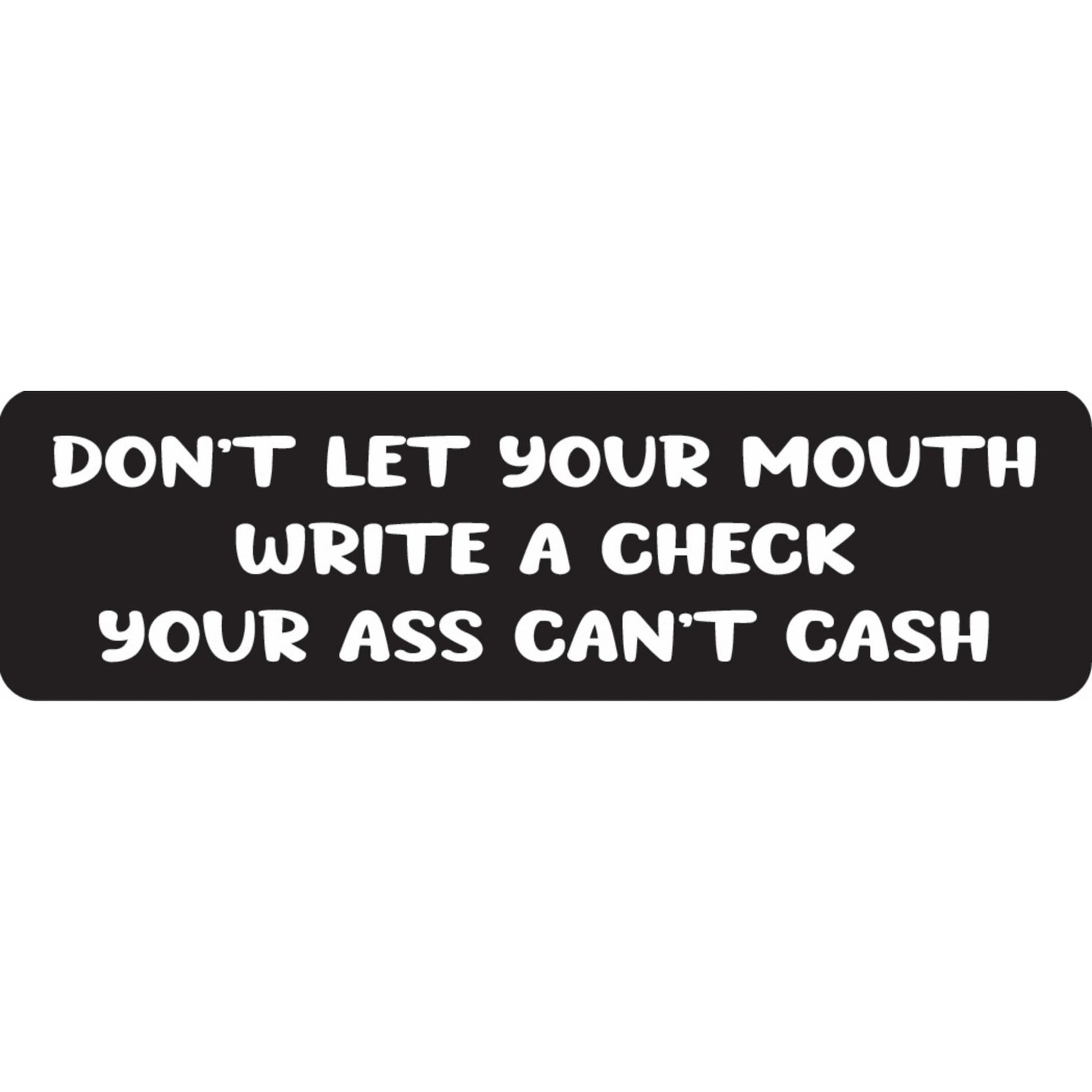Don't let your mouth write a check your ass can't cash vinyl motorcycle helmet sticker - funny biker decal