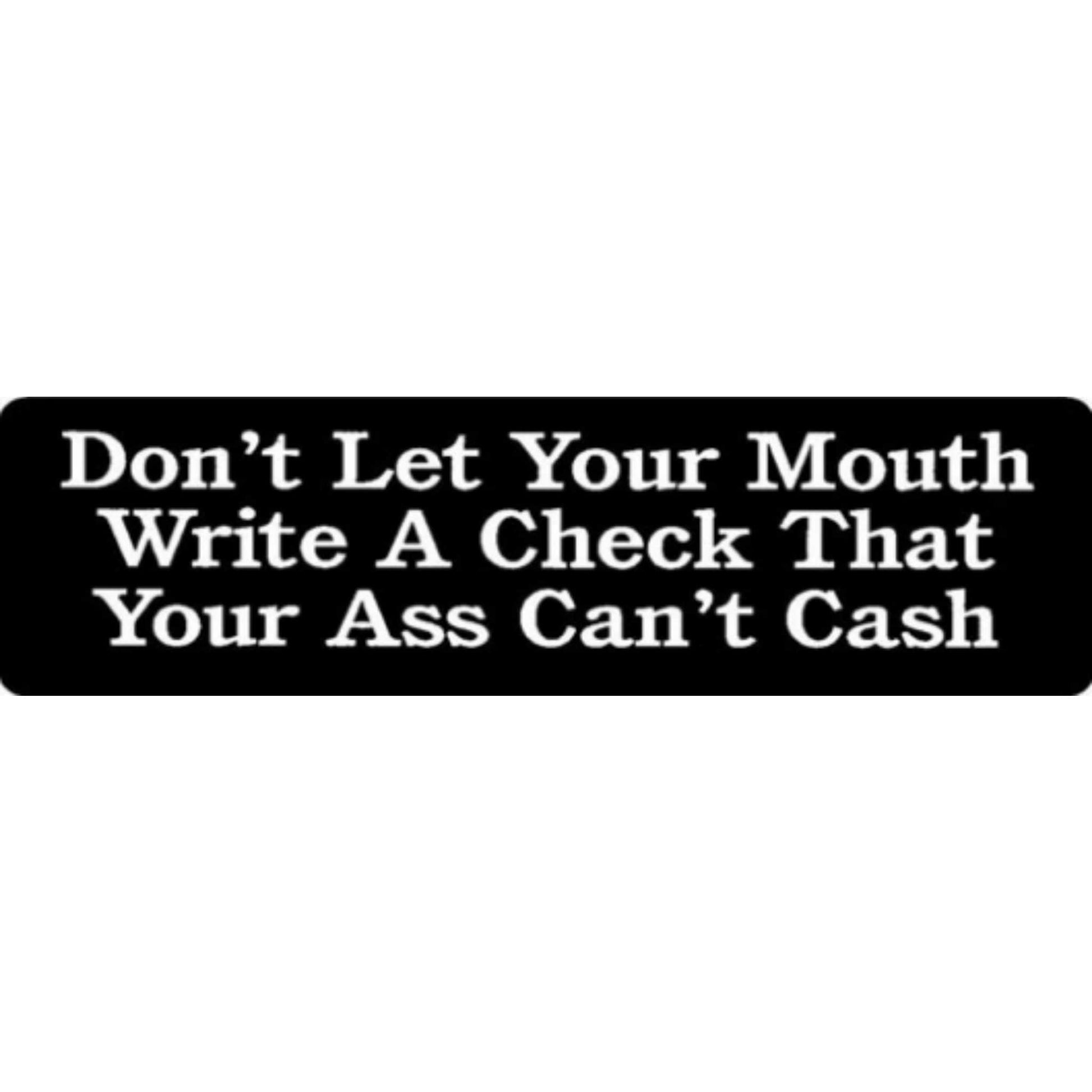 Don't let your mouth write a check your ass can't cash vinyl motorcycle helmet stickers - funny biker decal