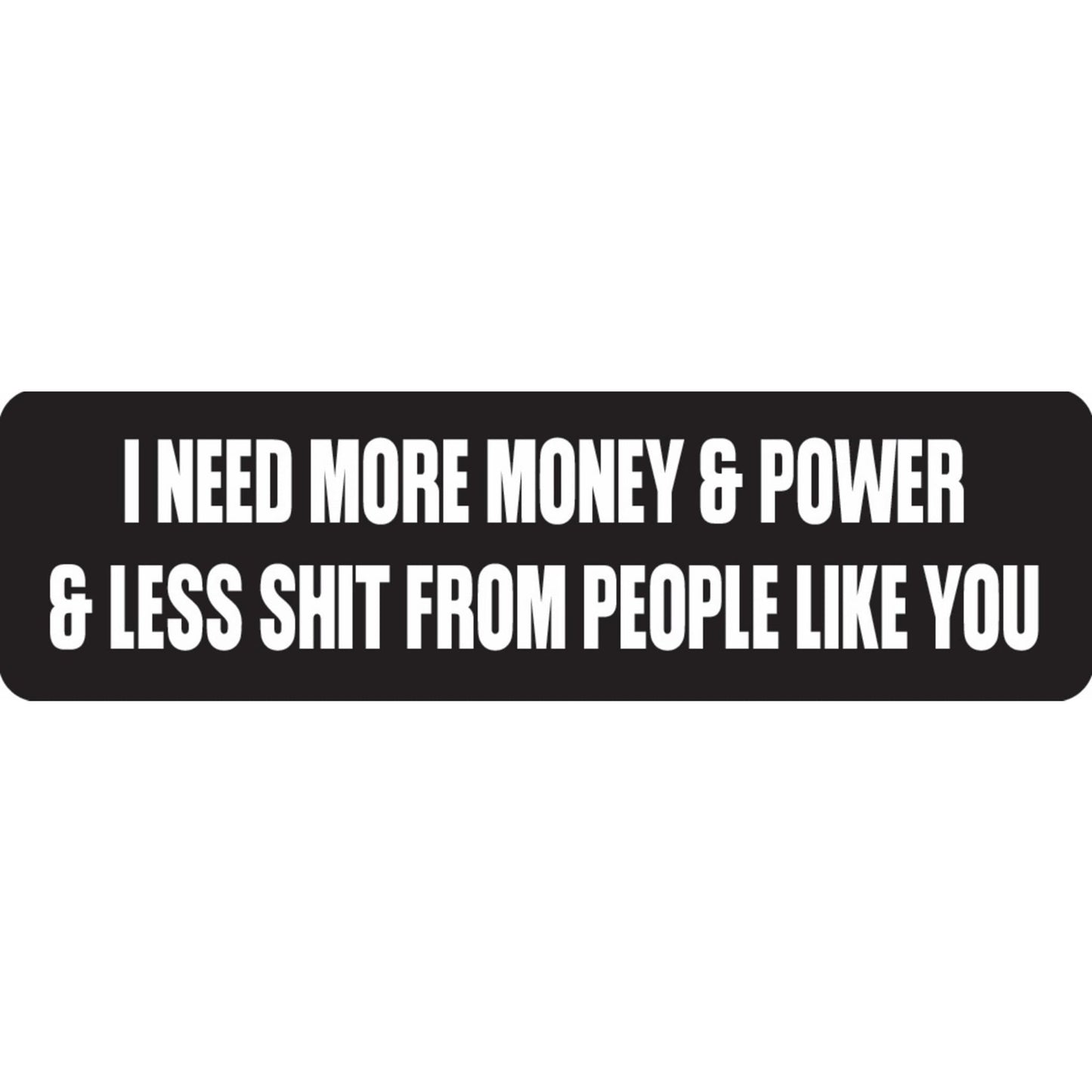 I need more money and power and less shit from people like you vinyl motorcycle helmet sticker - funny biker decal