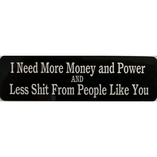 I need more money and power and less shit from people like you vinyl motorcycle helmet stickers - funny biker decal
