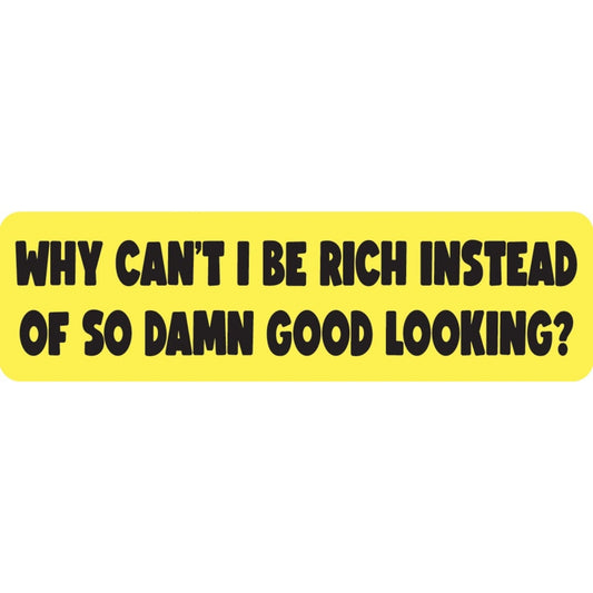 Why can't I be rich instead of so damn good looking vinyl motorcycle helmet sticker - funny biker decal