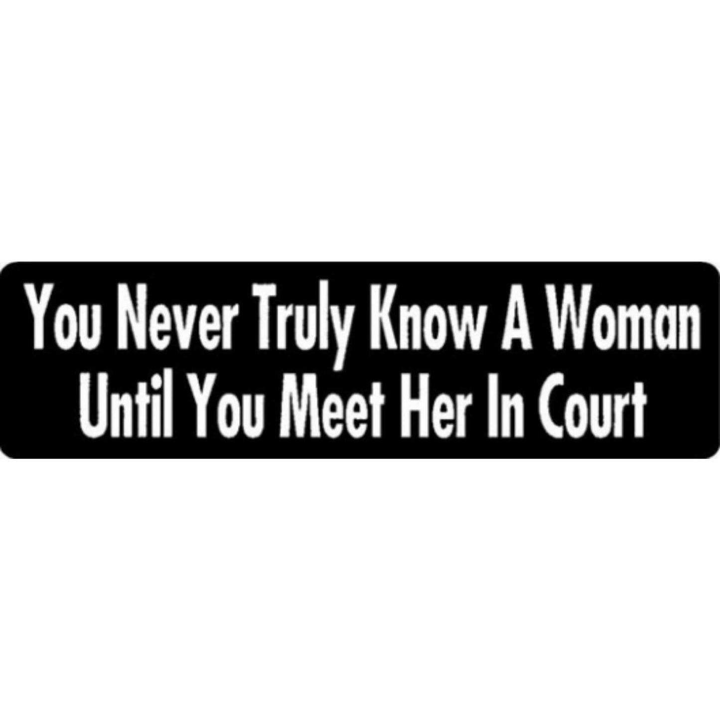 You never truly know a woman until you meet her in court vinyl motorcycle helmet stickers - funny biker decal