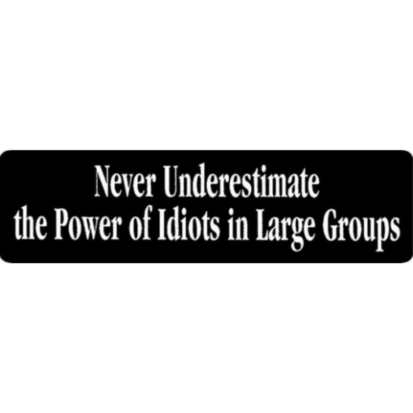 Never underestimate the power of idiots in large groups vinyl motorcycle helmet stickers - funny biker decal