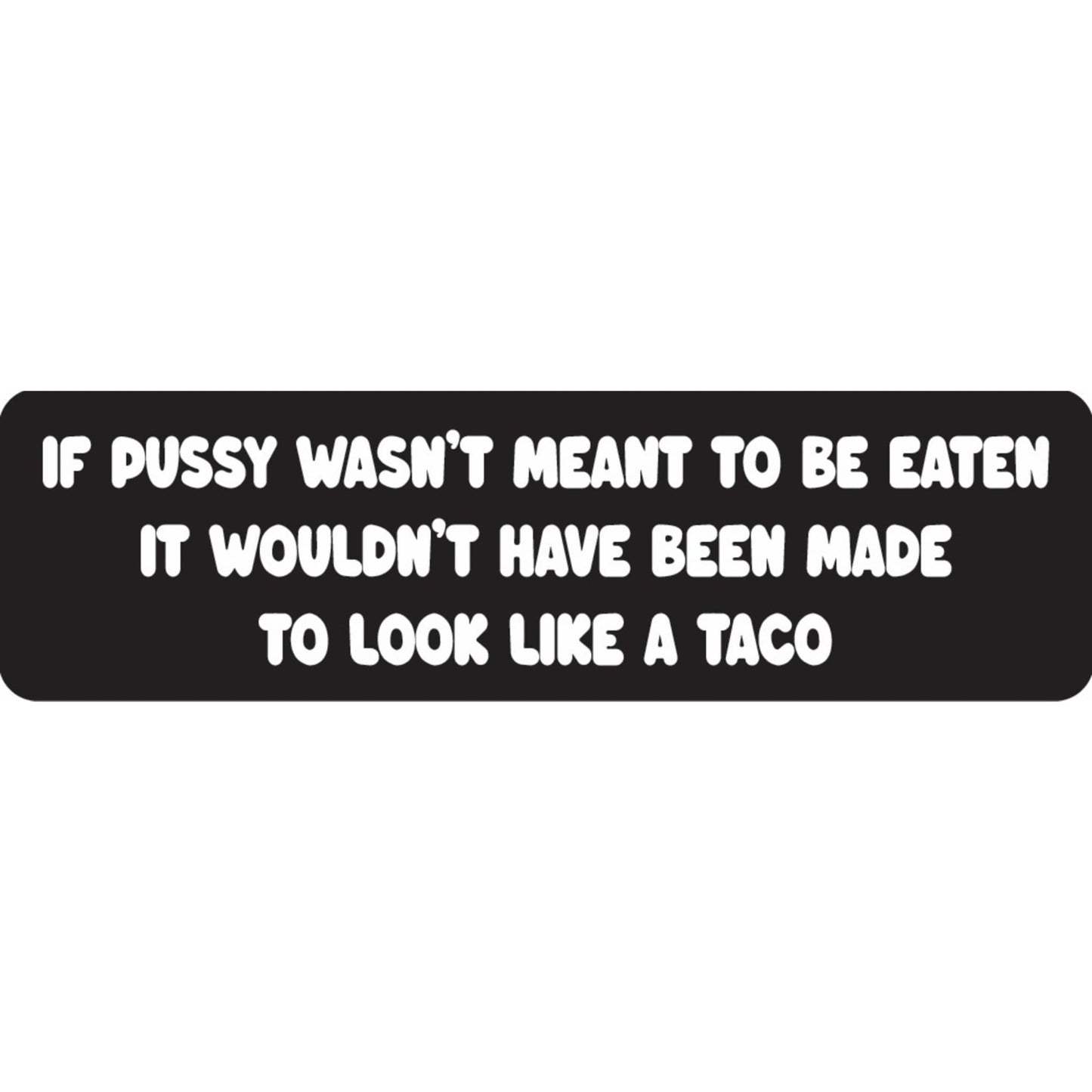 If pussy wasn't meant to be eaten it wouldn't have been made to look like a taco vinyl motorcycle helmet sticker - funny biker decal