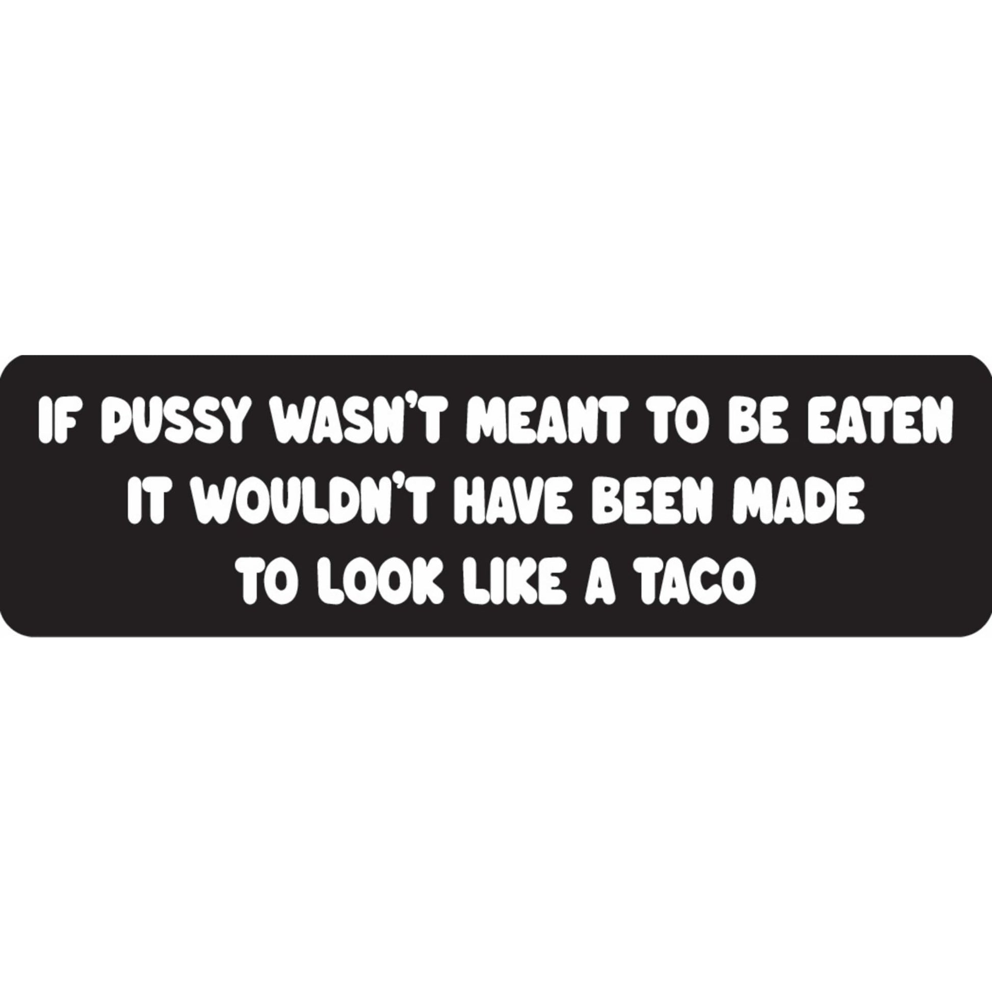 If pussy wasn't meant to be eaten it wouldn't have been made to look like a taco vinyl motorcycle helmet sticker - funny biker decal