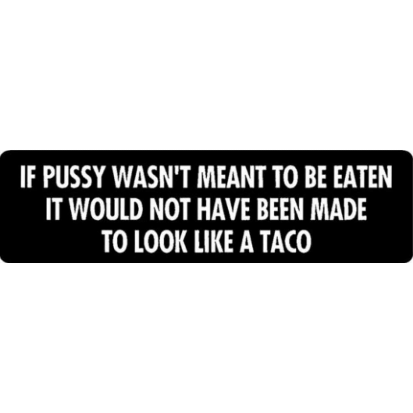 If pussy wasn't meant to be eaten it wouldn't have been made to look like a taco vinyl motorcycle helmet stickers - funny biker decal
