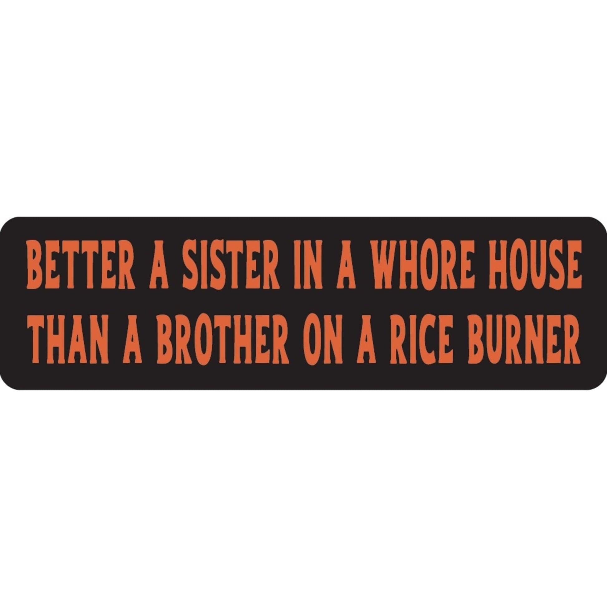 Better a sister in a whorehouse than a brother on a rice burner vinyl motorcycle helmet sticker - funny biker decal