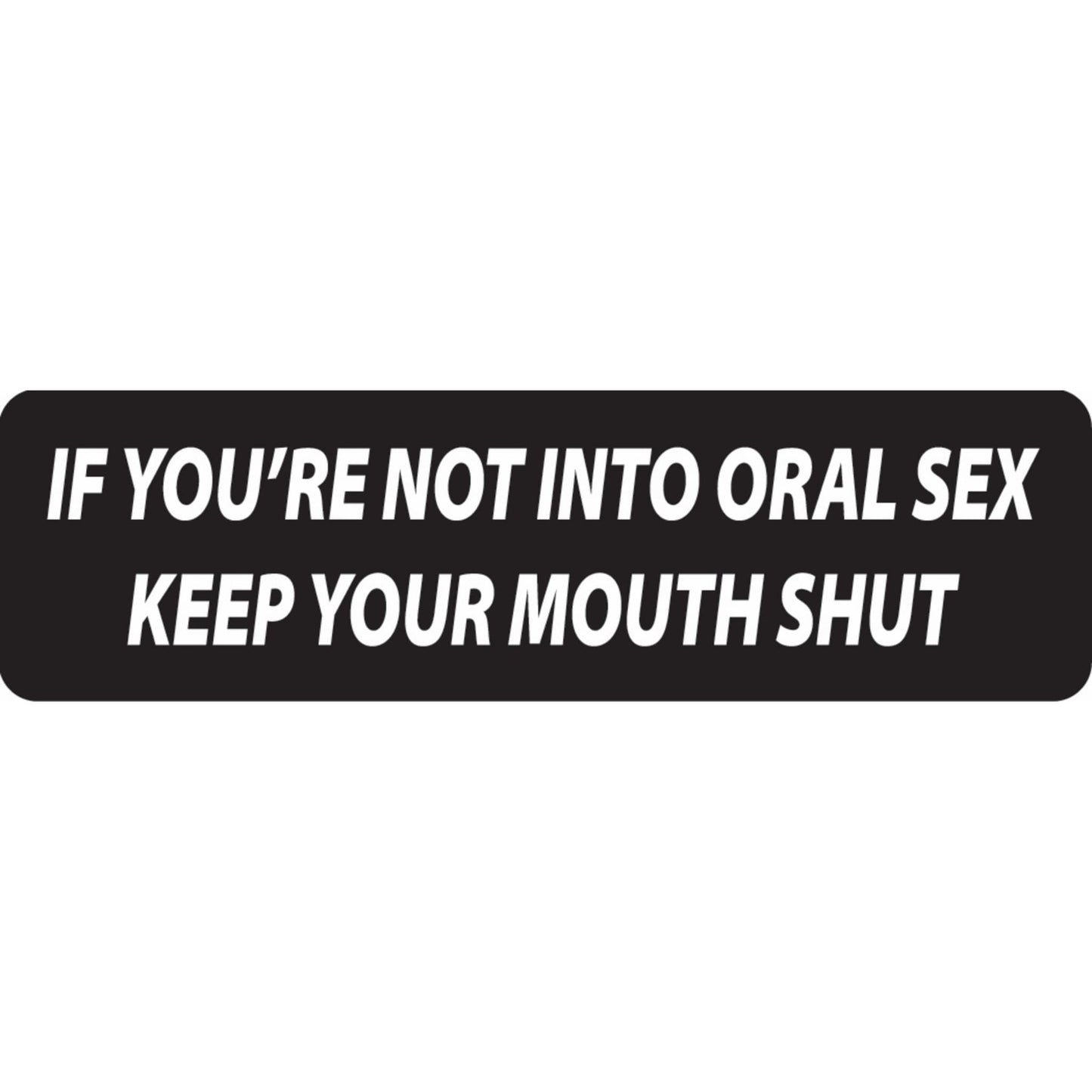 If you're not into oral sex keep your mouth shut vinyl motorcycle helmet sticker - funny biker decal