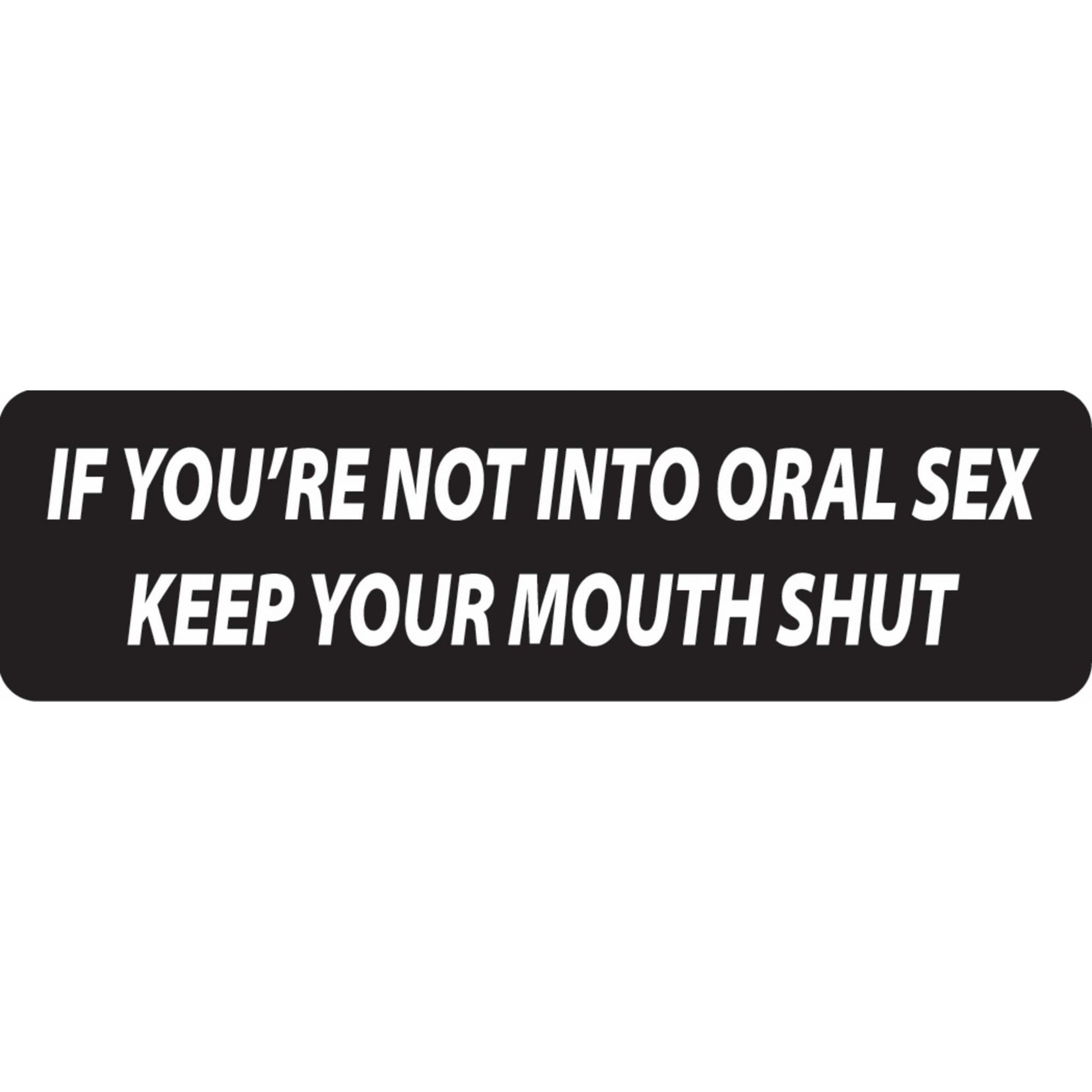 If you're not into oral sex keep your mouth shut vinyl motorcycle helmet sticker - funny biker decal