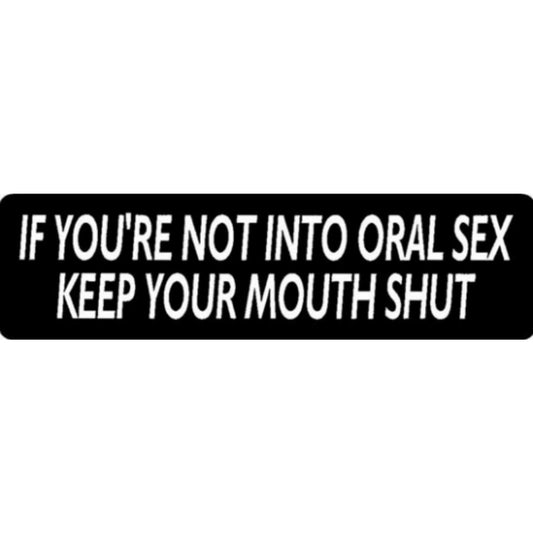 If you're not into oral sex keep your mouth shut vinyl motorcycle helmet stickers - funny biker decal