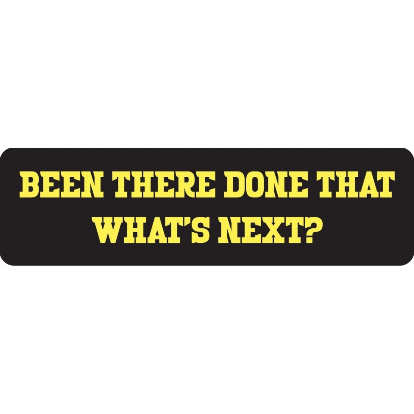 Been there done that what's next vinyl motorcycle helmet sticker - biker decal
