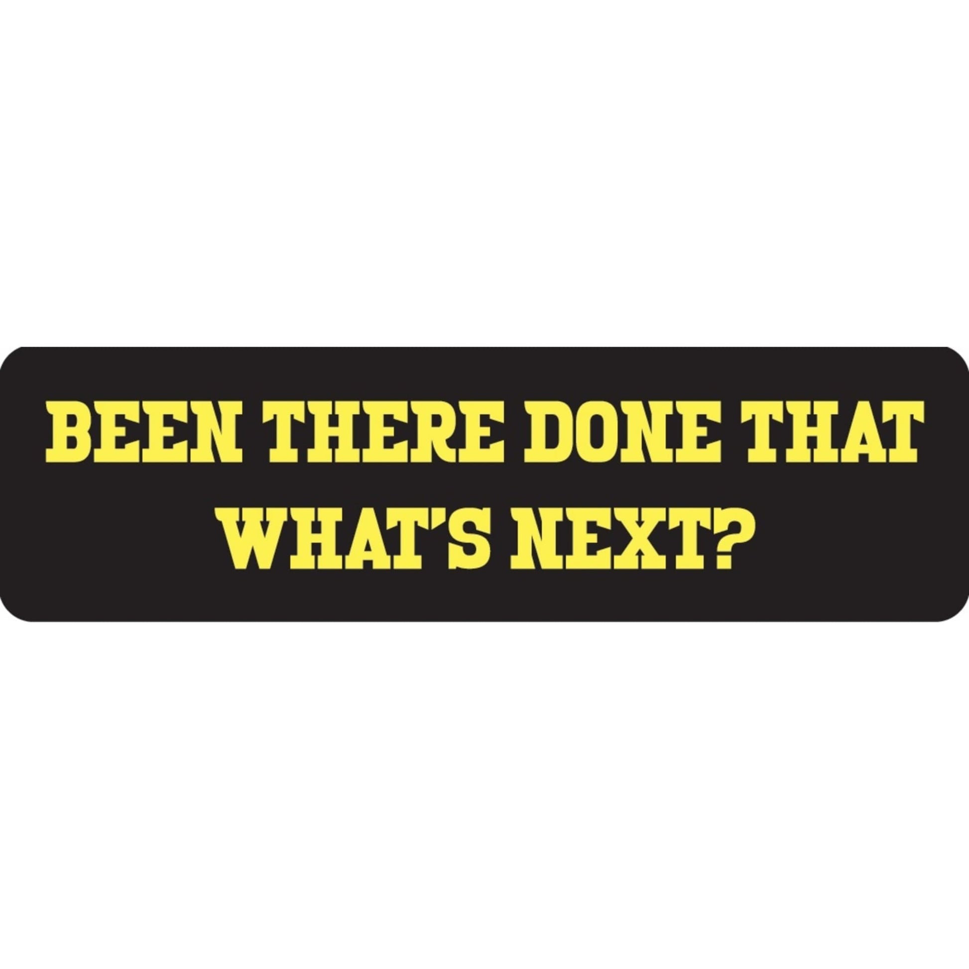 Been there done that what's next vinyl motorcycle helmet sticker - biker decal