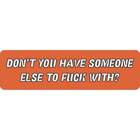 Don't you have someone else to fuck with vinyl motorcycle helmet sticker - funny biker decal