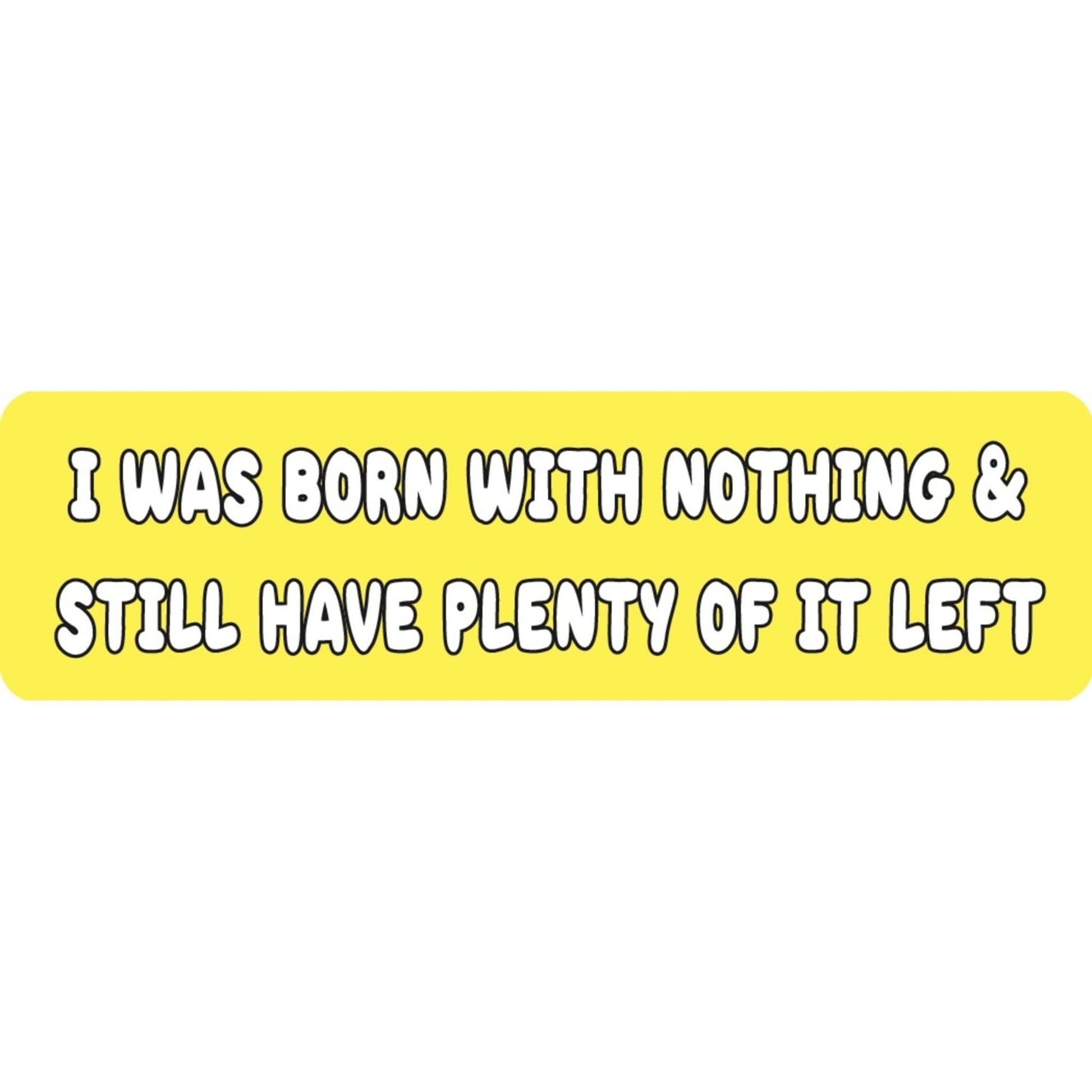 I was born with nothing and still have plenty of it left vinyl motorcycle helmet sticker - funny biker decal