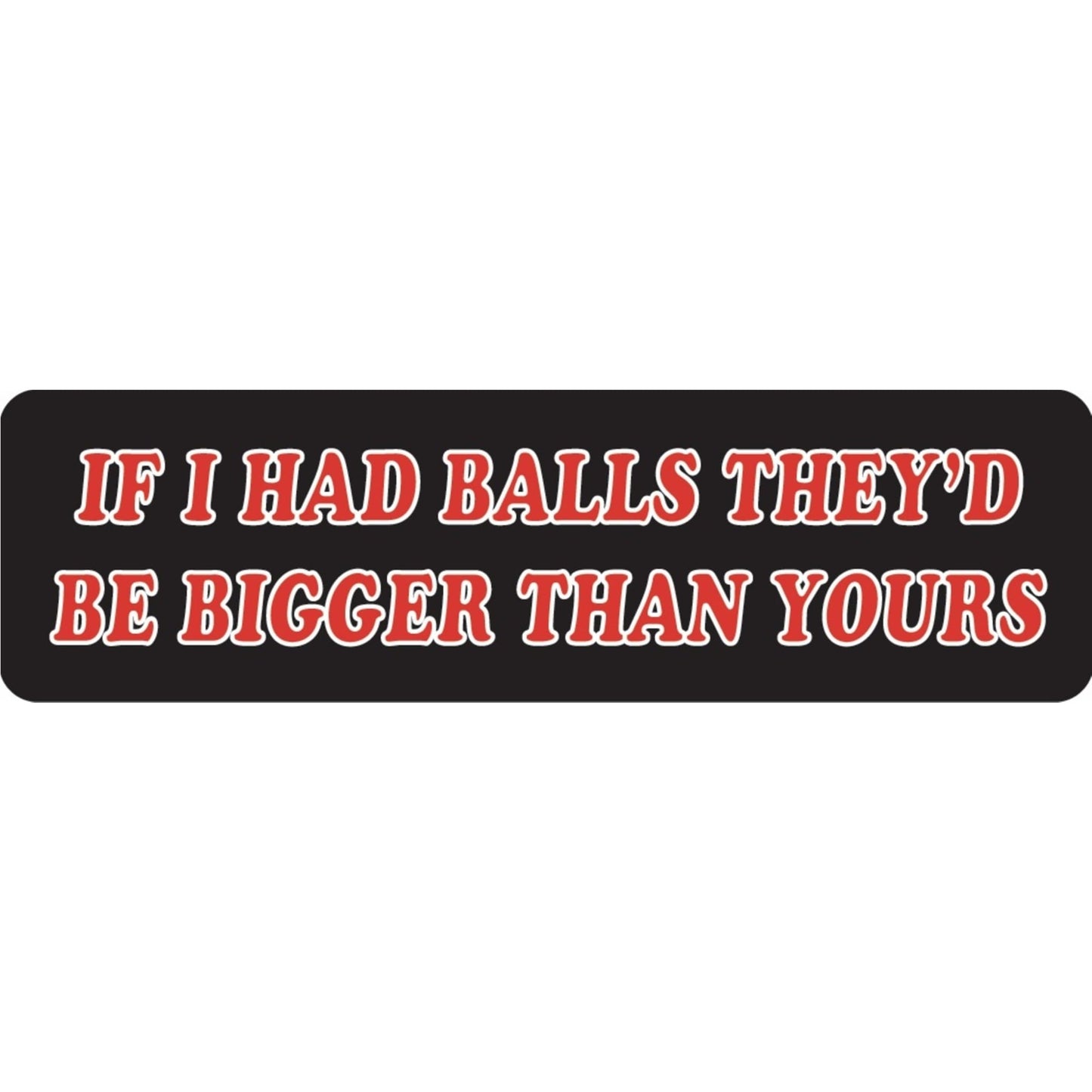 If I had balls they'd be bigger than yours vinyl motorcycle helmet sticker - funny biker decal
