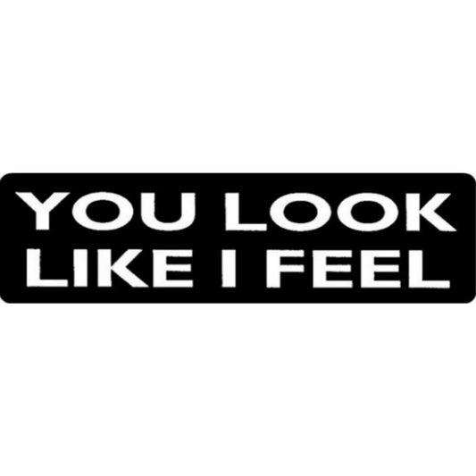 You look like I feel vinyl motorcycle helmet stickers - funny biker decal